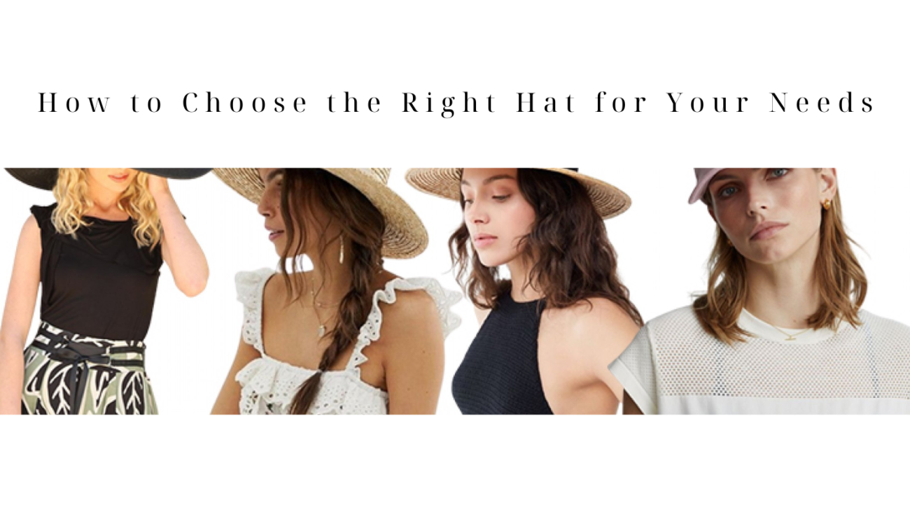 How to Choose the Right Hat for Your Needs